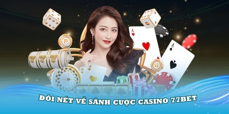 Giới Thiệu 77Bet Và 6 Sảnh Game Hot Nhất Trong Năm 2025 3 casino-77bet-la-sanh-cuoc-duoc-san-don