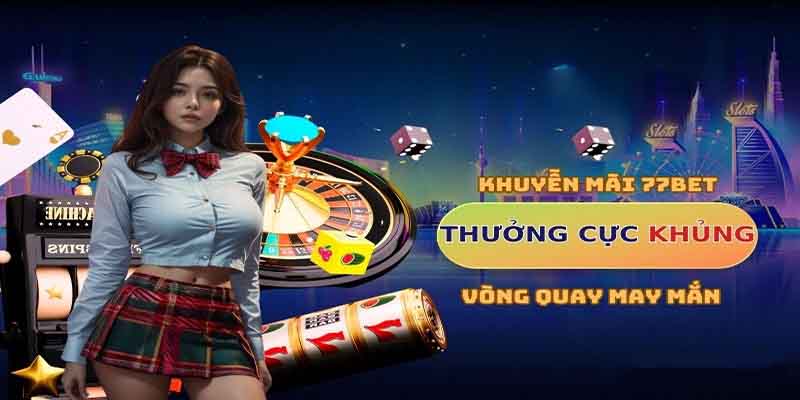 Khuyến Mãi 77Bet: Cơ Hội Trúng Thưởng Siêu Giá Trị 2 ĐIểm danh các khuyến mãi 77bet đang thịnh hành
